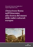 (De)scrivere Roma nell'Ottocento: alla ricerca del museo delle radici culturali europee (eBook, ePUB)