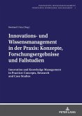 Innovations- und Wissensmanagement in der Praxis: Konzepte, Forschungsergebnisse und Fallstudien (eBook, ePUB)