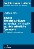 Berufliche Mobilitaetsentscheidungen von Erwerbspersonen im sozial- und arbeitsmarktpolitischen Spannungsfeld (eBook, ePUB)