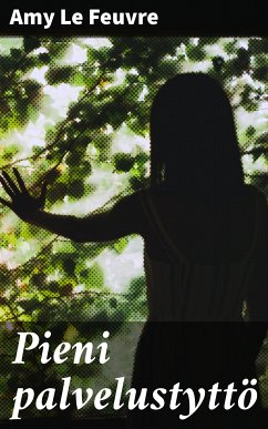 Pieni palvelustyttö (eBook, ePUB) - Le Feuvre, Amy