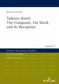 Tadeusz Baird. The Composer, His Work, and Its Reception (eBook, ePUB)