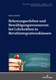 Belastungserleben und Bewaeltigungsressourcen bei Lehrkraeften in Berufsintegrationsklassen (eBook, ePUB)