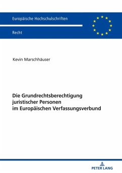 Die Grundrechtsberechtigung juristischer Personen im Europaeischen Verfassungsverbund (eBook, ePUB) - Kevin Marschhauser, Marschhauser