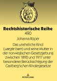 Das uneheliche Kind (uaegte barn) und seine Mutter in der norwegischen Gesetzgebung zwischen 1892 und 1917 unter besonderer Beruecksichtigung der Castberg'schen Kindergesetze (eBook, ePUB)