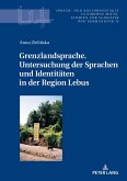 Grenzlandsprache. Untersuchung der Sprachen und Identitaeten in der Region Lebus (eBook, ePUB)