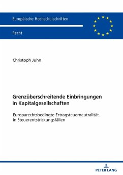 Grenzueberschreitende Einbringungen in Kapitalgesellschaften (eBook, ePUB) - Christoph Juhn, Juhn