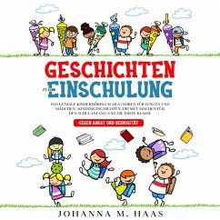 Geschichten zur Einschulung: Das geniale Kinderbuch ab 6 Jahren für Jungen und Mädchen - Kindergeschichten, die Mut machen für den Schulanfang und die erste Klasse - gegen Angst und Nervosität (MP3-Download) - Haas, Johanna M.