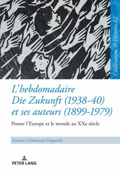 L'hebdomadaire Die Zukunft (1938-40) et ses auteurs (1899-1979) : Penser l'Europe et le monde au XXe siecle (eBook, ePUB) - Annette Grohmann-Nogarede, Grohmann-Nogarede