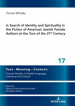 In Search of Identity and Spirituality in the Fiction of American Jewish Female Authors at the Turn of the 21st Century (eBook, ePUB) - Dorota Mihulka, Mihulka