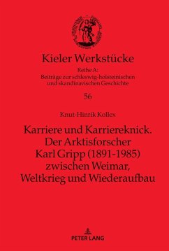 Karriere und Karriereknick. Der Arktisforscher Karl Gripp (1891-1985) zwischen Weimar, Weltkrieg und Wiederaufbau (eBook, ePUB) - Knut-Hinrik Kollex, Kollex