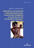 Espectaculo, normalizacion y representaciones otras. Las personas transgenero en la prensa y el cine de Colombia y Venezuela. (eBook, ePUB)