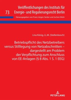 Betriebspflicht des Netzbetreibers versus Stilllegung von Netzabschnitten - dargestellt am Problem der Verpflichtung zum Anschluss von EE-Anlagen ( 8 Abs. 1 S. 1 EEG) (eBook, ePUB) - Lina Konig, Konig
