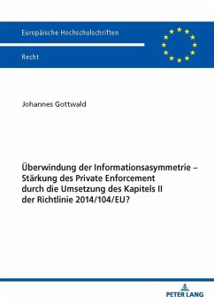 Ueberwindung der Informationsasymmetrie - Staerkung des Private Enforcement durch die Umsetzung des Kapitels II der Richtlinie 2014/104/EU? (eBook, ePUB) - Johannes Gottwald, Gottwald