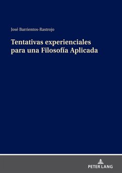 Tentativas experienciales para una Filosofia Aplicada (eBook, ePUB) - Jose Barrientos-Rastrojo, Barrientos-Rastrojo