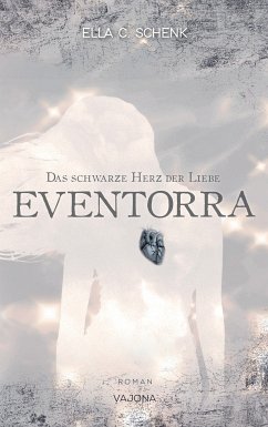 EVENTORRA - Das schwarze Herz der Liebe (Band 1) (eBook, ePUB) - Schenk, Ella C.