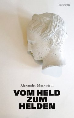 Vom Held zum Helden (eBook, ePUB) - Markwirth, Alexander