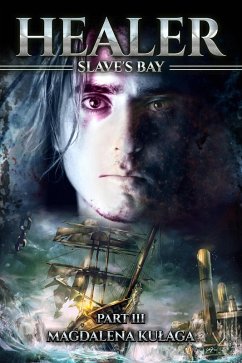 Healer; Part III Slave's Bay (eBook, ePUB) - Kulaga, Magdalena