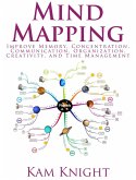 Mind Mapping: Improve Memory, Learning, Concentration, Organization, Creativity, and Time Management (Mind Hack, #5) (eBook, ePUB) Mind Mapping: Improve Memory, Learning, Concentration, Organization, Creativity, and Time Management (Mind Hack, #5) (eBook, ePUB)