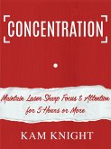 Concentration: Maintain Laser Sharp Focus & Attention for 5 Hours or More (Mind Hack, #3) (eBook, ePUB)
