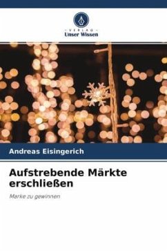 Aufstrebende Märkte erschließen - Eisingerich, Andreas