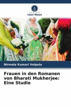 Frauen in den Romanen von Bharati Mukherjee: Eine Studie - Velpula, Nirmala Kumari