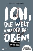 Ich, die Welt und DER da oben! - Freche Ansagen, frische Fragen, fromme Gebete