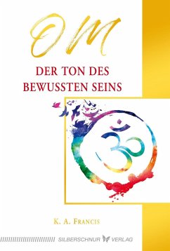 OM - Der Ton des bewussten Seins - Francis, K.A.