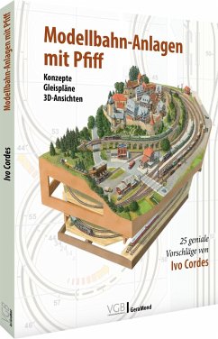 Modellbahn-Anlagen mit Pfiff: Konzepte, Gleispläne, 3D-Ansichten - Cordes, Ivo