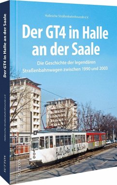 Der GT4 in Halle an der Saale - Hallesche Straßenbahnfreunde E.v.