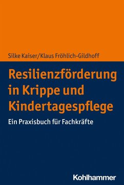 Resilienzförderung in Krippe und Kindertagespflege - Kaiser, Silke;Fröhlich-Gildhoff, Klaus