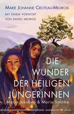 Die Wunder der heiligen Jüngerinnen Maria Jakobea und Maria Salome - Croteau-Meurois, Marie Johanne