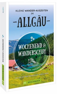Wochenend und Wanderschuh - Kleine Wander-Auszeiten im Allgäu - Bahnmüller, Wilfried und Lisa;Markus Meier