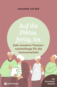 Auf die Plätze, fertig, los: Zehn kreative Themennachmittage für die Seniorenarbeit - Fetzer, Susanne