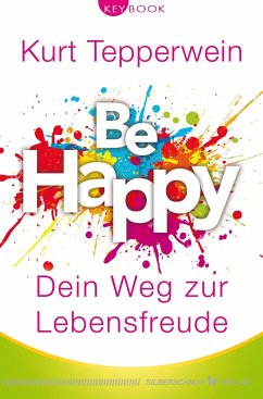 Be happy - Dein Weg zur Lebensfreude - Tepperwein, Kurt