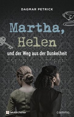 Martha, Helen und der Weg aus der Dunkelheit - Petrick, Dagmar