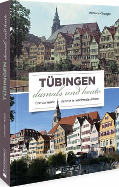 Tübingen damals und heute - Stadtarchiv Tübingen; Pfeilsticker, Martin; Rauch, Udo