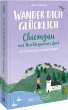 Wander dich glücklich - Chiemgau und... - Bild 1