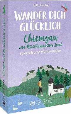 Wander dich glücklich - Chiemgau und Berchtesgadener Land - Mentzel, Britta