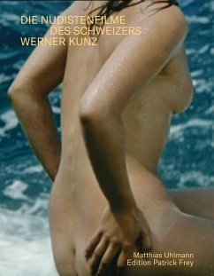 Sonne, Meer und nackte Menschen. Die Nudistenfilme des Schweizers Werner Kunz - Uhlmann, Matthias