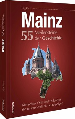 Mainz. 55 Meilensteine der Geschichte - Koch, Jörg