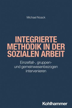 Integrierte Methodik in der Sozialen Arbeit - Noack, Michael