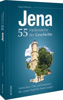 Jena. 55 Meilensteine der Geschichte - Hellmann, Birgitt;Weigelt, Sylvia