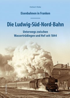 Eisenbahnen in Franken: Die Ludwig-Süd-Nord-Bahn - Hieke, Herbert