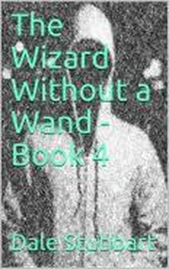 The Wizard Without a Wand - Book 4: The Epsilogue (eBook, ePUB) - Stubbart, Dale