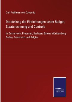 Darstellung der Einrichtungen ueber Budget, Staatsrechnung und Controle - Czoernig, Carl Freiherrn Von