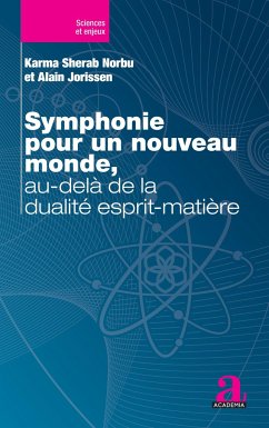 Symphonie pour un nouveau monde, au-delà de la dualité esprit-matière - Jorissen, Alain