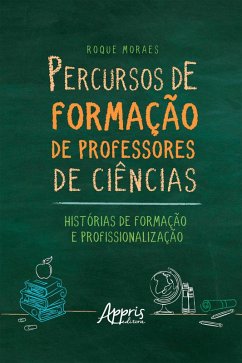Percursos de Formação de Professores de Ciências: Histórias de Formação e Profissionalização (eBook, ePUB) - Moraes, Roque