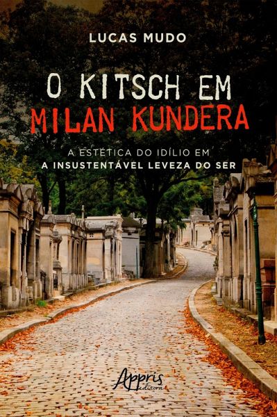 O Kitsch em Milan Kundera - A Estética do Idílio em a Insustentável Leveza do Ser (eBook, ePUB) O Kitsch em Milan Kundera - A Estética do Idílio em a Insustentável Leveza do Ser (eBook, ePUB)
