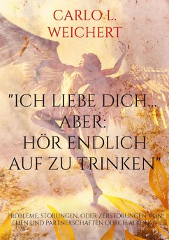 "Ich liebe Dich... aber: hör endlich auf zu trinken" (eBook, ePUB)