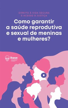 Como garantir a saúde reprodutiva e sexual de meninas e mulheres? (eBook, ePUB) - Ibase